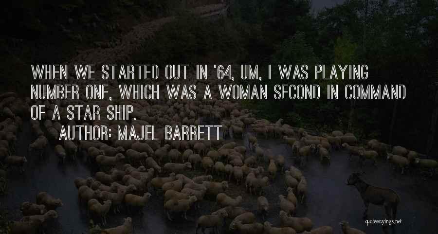 Majel Barrett Quotes: When We Started Out In '64, Um, I Was Playing Number One, Which Was A Woman Second In Command Of