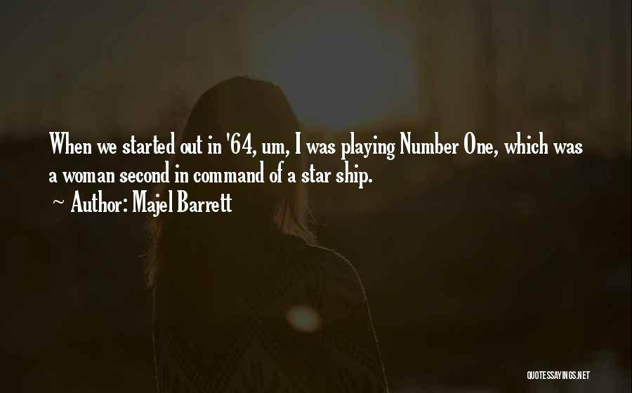 Majel Barrett Quotes: When We Started Out In '64, Um, I Was Playing Number One, Which Was A Woman Second In Command Of