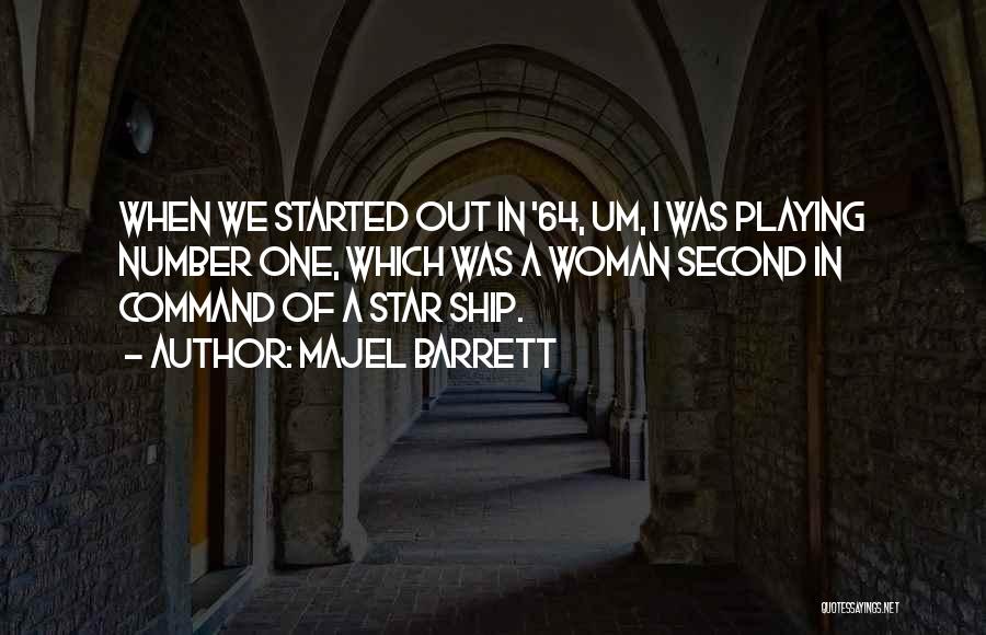 Majel Barrett Quotes: When We Started Out In '64, Um, I Was Playing Number One, Which Was A Woman Second In Command Of