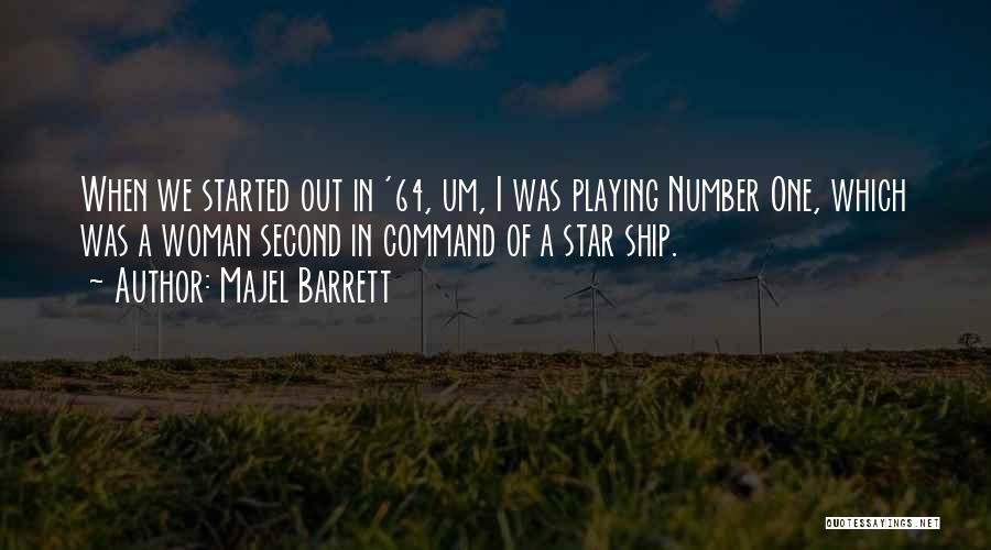 Majel Barrett Quotes: When We Started Out In '64, Um, I Was Playing Number One, Which Was A Woman Second In Command Of