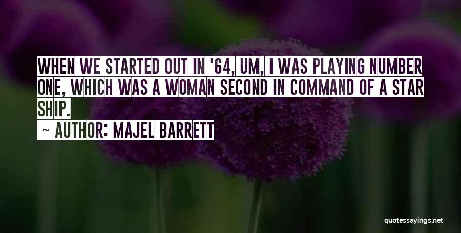 Majel Barrett Quotes: When We Started Out In '64, Um, I Was Playing Number One, Which Was A Woman Second In Command Of