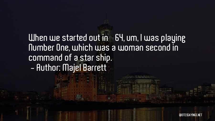 Majel Barrett Quotes: When We Started Out In '64, Um, I Was Playing Number One, Which Was A Woman Second In Command Of
