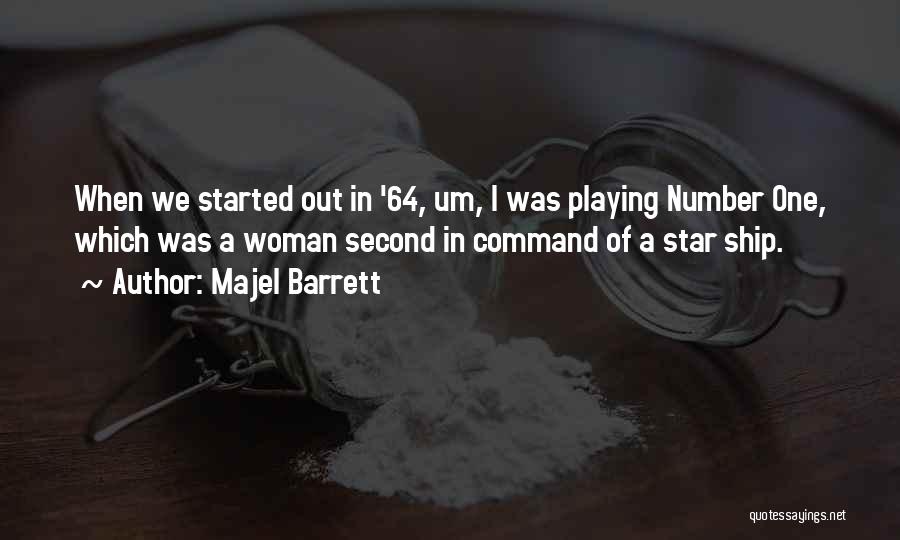 Majel Barrett Quotes: When We Started Out In '64, Um, I Was Playing Number One, Which Was A Woman Second In Command Of