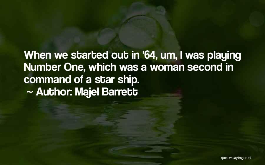 Majel Barrett Quotes: When We Started Out In '64, Um, I Was Playing Number One, Which Was A Woman Second In Command Of