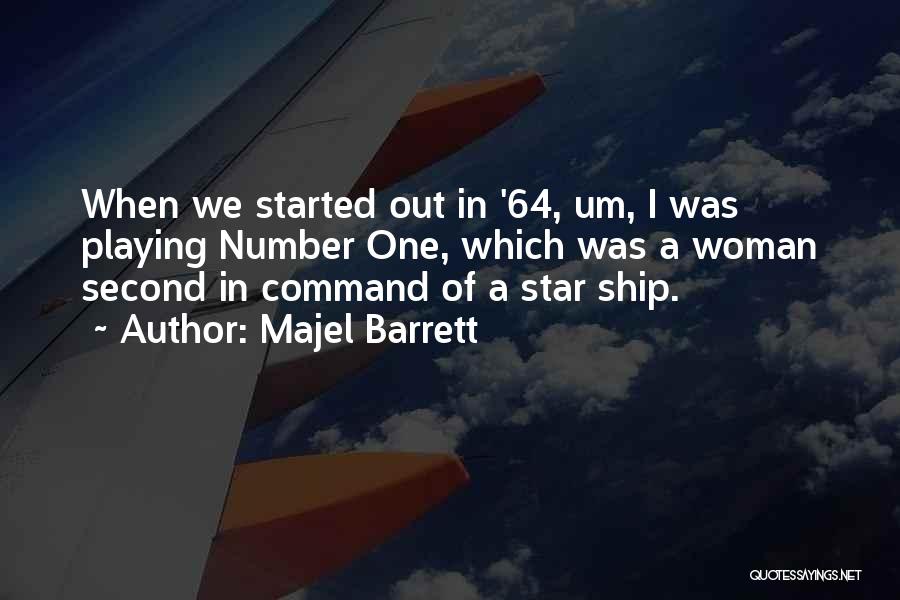 Majel Barrett Quotes: When We Started Out In '64, Um, I Was Playing Number One, Which Was A Woman Second In Command Of