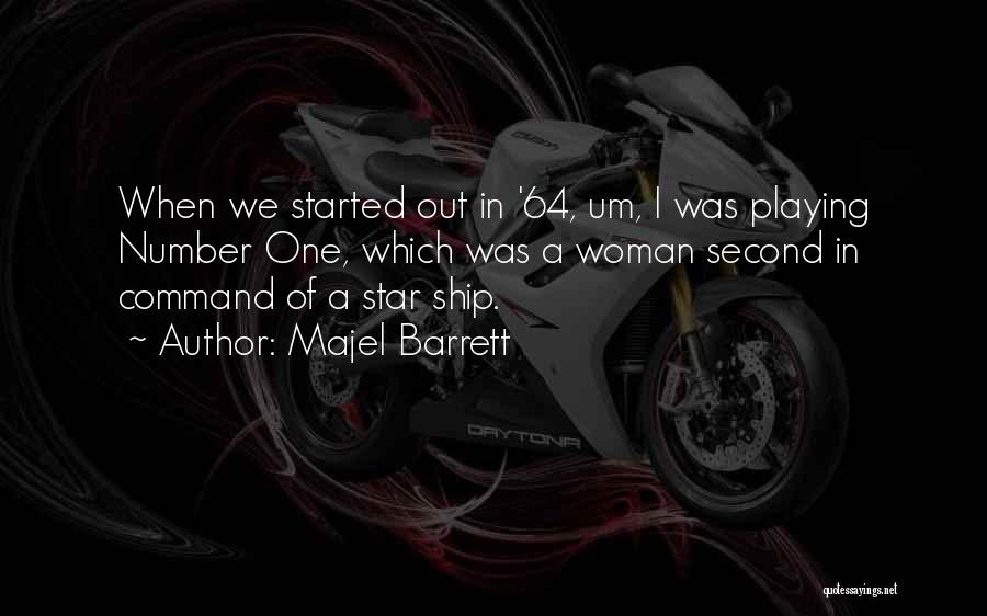 Majel Barrett Quotes: When We Started Out In '64, Um, I Was Playing Number One, Which Was A Woman Second In Command Of