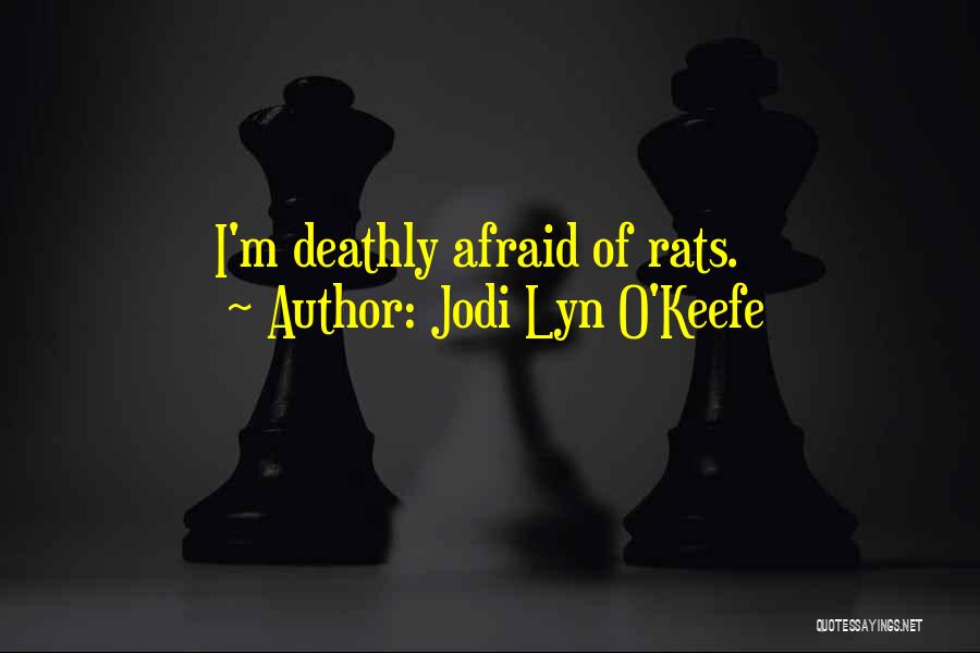 Jodi Lyn O'Keefe Quotes: I'm Deathly Afraid Of Rats.