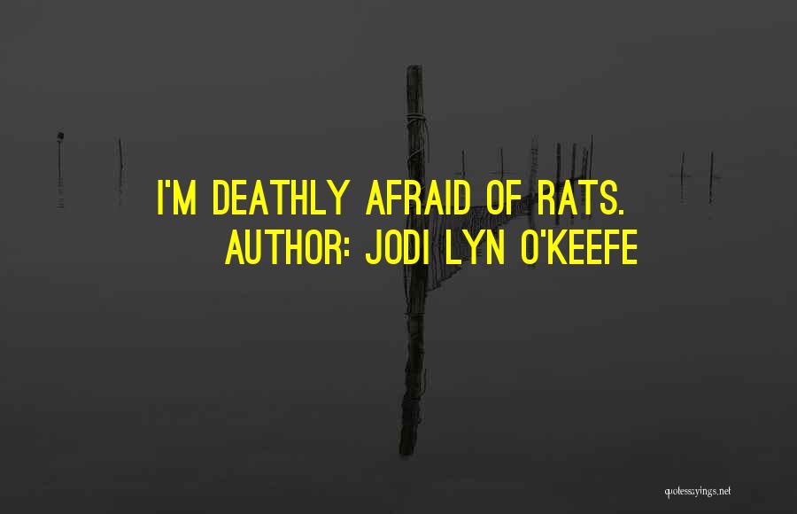Jodi Lyn O'Keefe Quotes: I'm Deathly Afraid Of Rats.