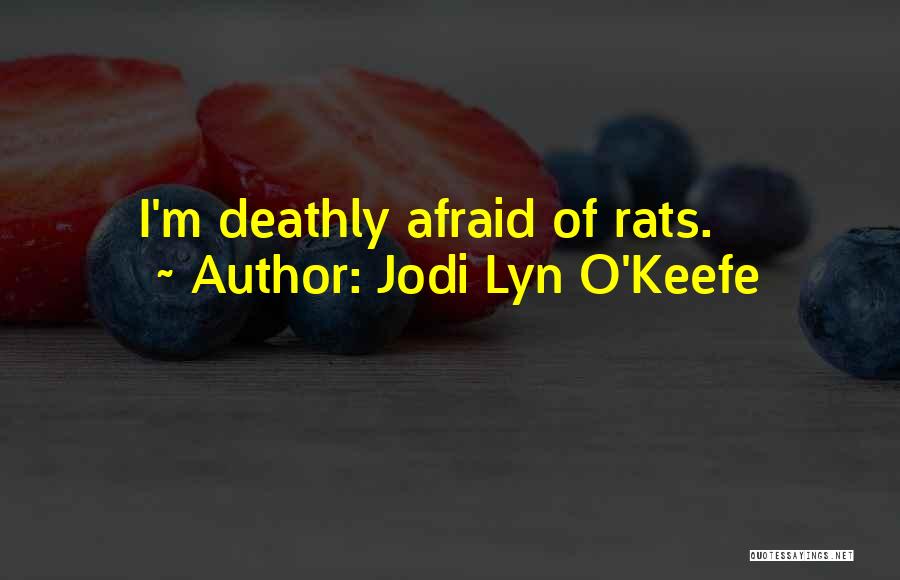 Jodi Lyn O'Keefe Quotes: I'm Deathly Afraid Of Rats.