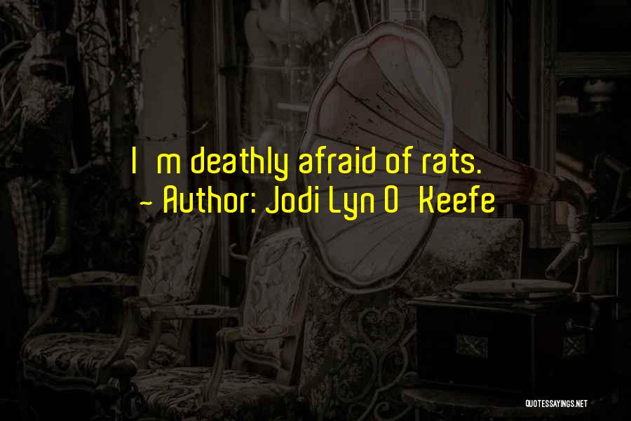 Jodi Lyn O'Keefe Quotes: I'm Deathly Afraid Of Rats.