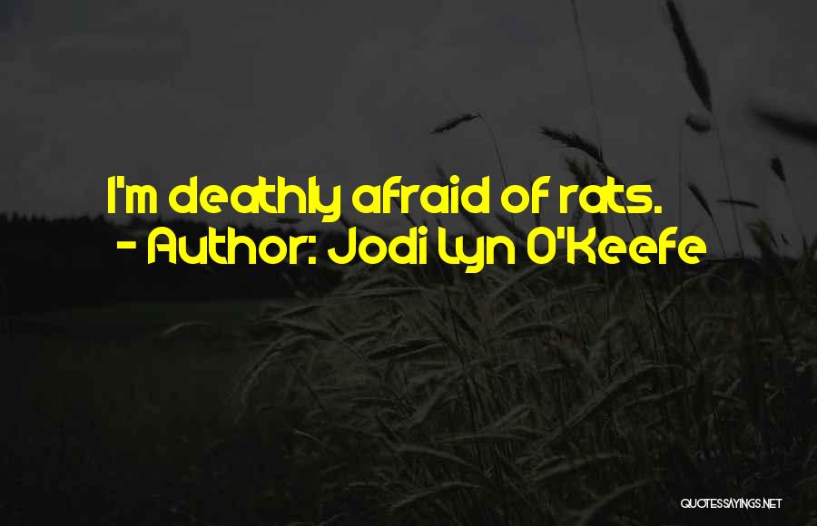Jodi Lyn O'Keefe Quotes: I'm Deathly Afraid Of Rats.