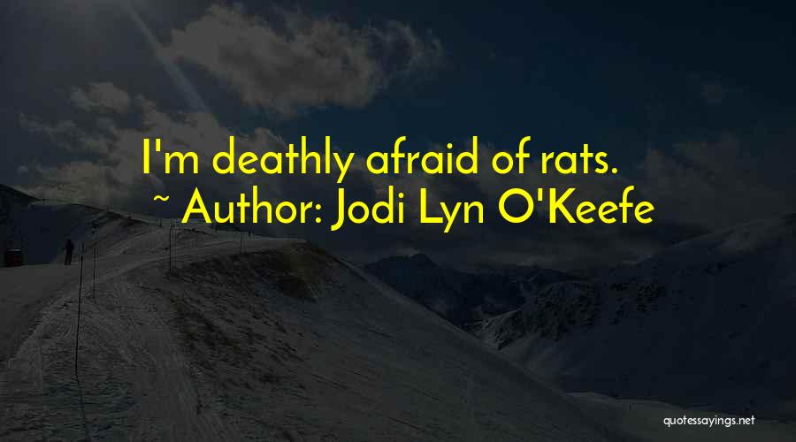 Jodi Lyn O'Keefe Quotes: I'm Deathly Afraid Of Rats.