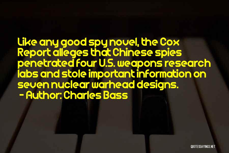 Charles Bass Quotes: Like Any Good Spy Novel, The Cox Report Alleges That Chinese Spies Penetrated Four U.s. Weapons Research Labs And Stole