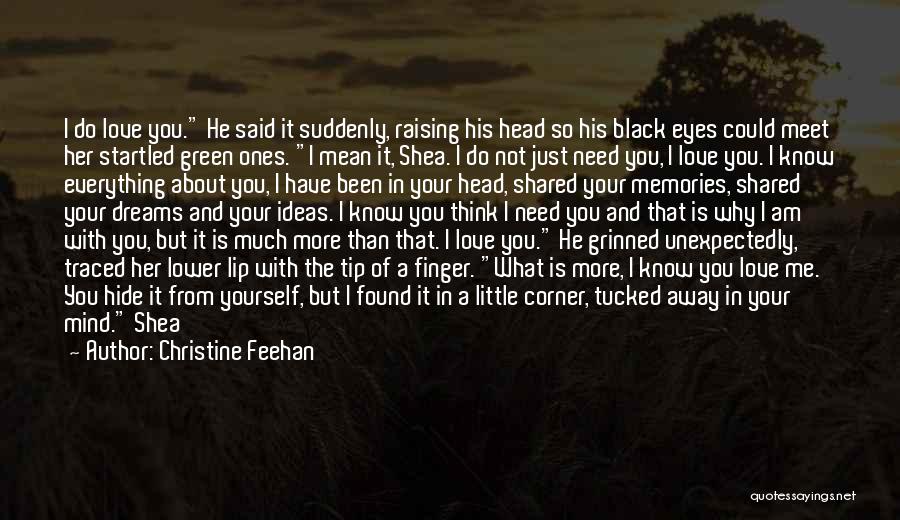 Christine Feehan Quotes: I Do Love You. He Said It Suddenly, Raising His Head So His Black Eyes Could Meet Her Startled Green