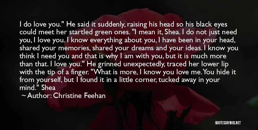 Christine Feehan Quotes: I Do Love You. He Said It Suddenly, Raising His Head So His Black Eyes Could Meet Her Startled Green