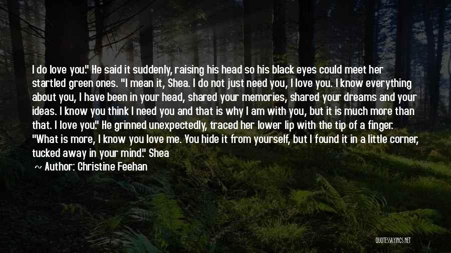 Christine Feehan Quotes: I Do Love You. He Said It Suddenly, Raising His Head So His Black Eyes Could Meet Her Startled Green