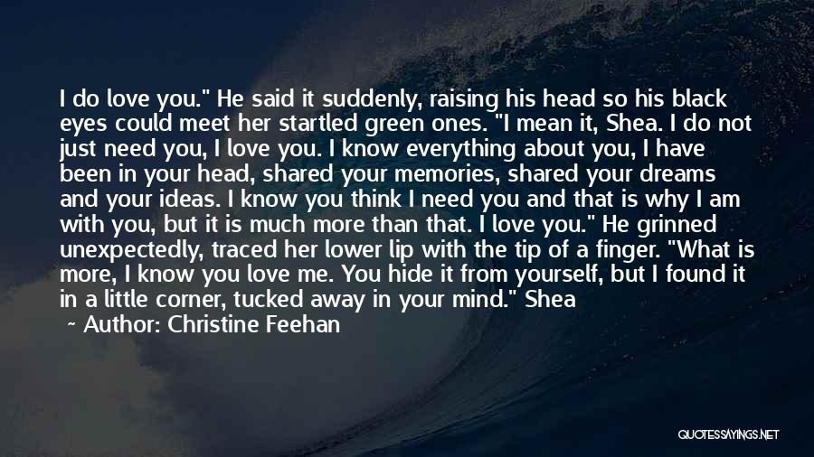 Christine Feehan Quotes: I Do Love You. He Said It Suddenly, Raising His Head So His Black Eyes Could Meet Her Startled Green