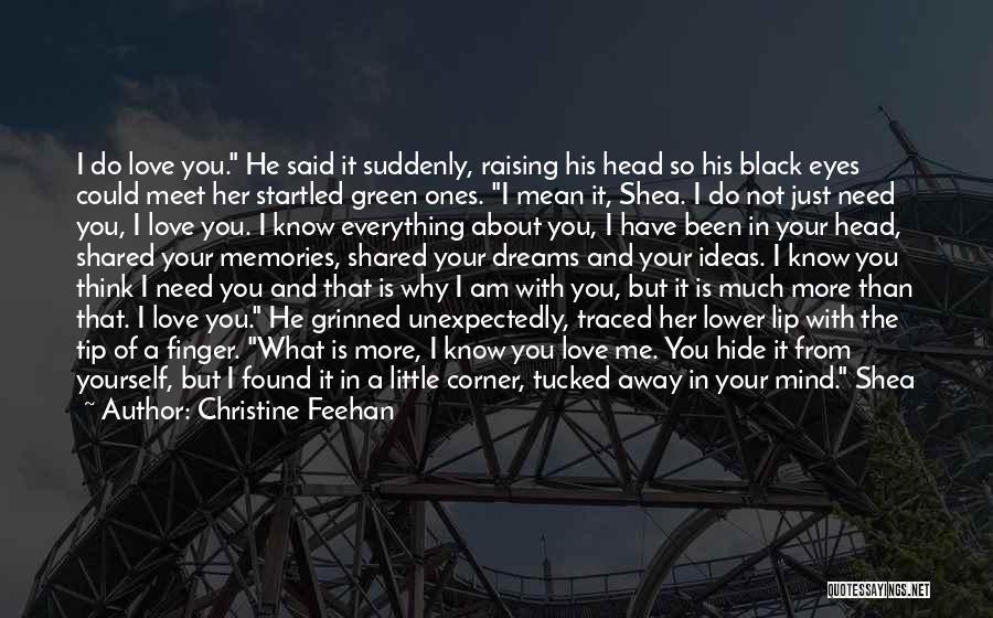 Christine Feehan Quotes: I Do Love You. He Said It Suddenly, Raising His Head So His Black Eyes Could Meet Her Startled Green