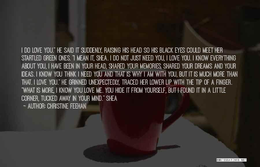 Christine Feehan Quotes: I Do Love You. He Said It Suddenly, Raising His Head So His Black Eyes Could Meet Her Startled Green