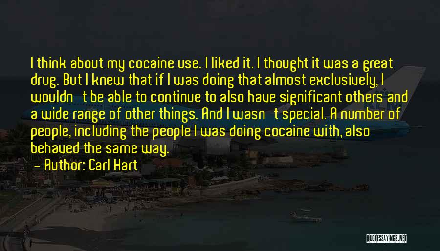 Carl Hart Quotes: I Think About My Cocaine Use. I Liked It. I Thought It Was A Great Drug. But I Knew That