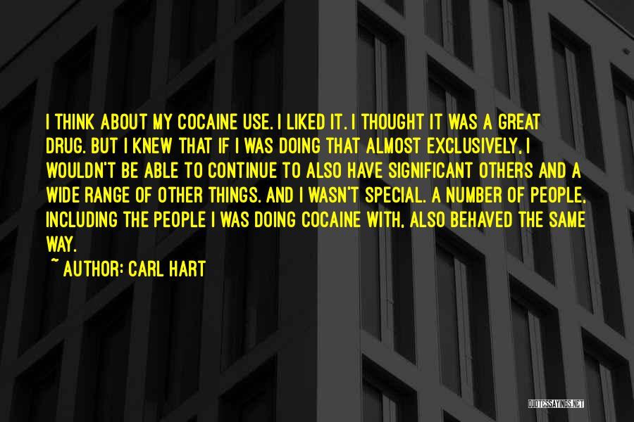 Carl Hart Quotes: I Think About My Cocaine Use. I Liked It. I Thought It Was A Great Drug. But I Knew That