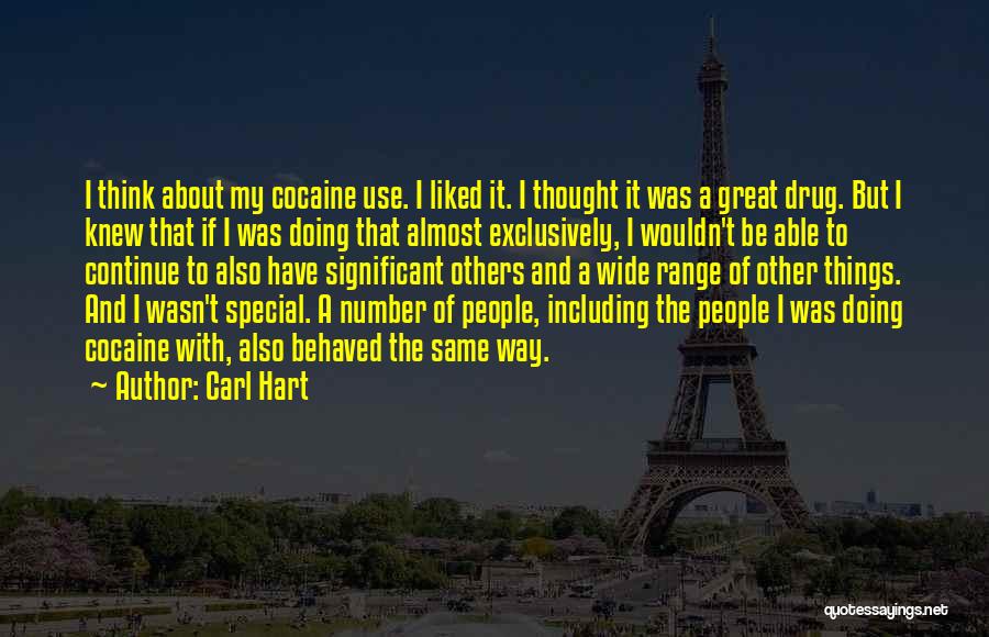 Carl Hart Quotes: I Think About My Cocaine Use. I Liked It. I Thought It Was A Great Drug. But I Knew That