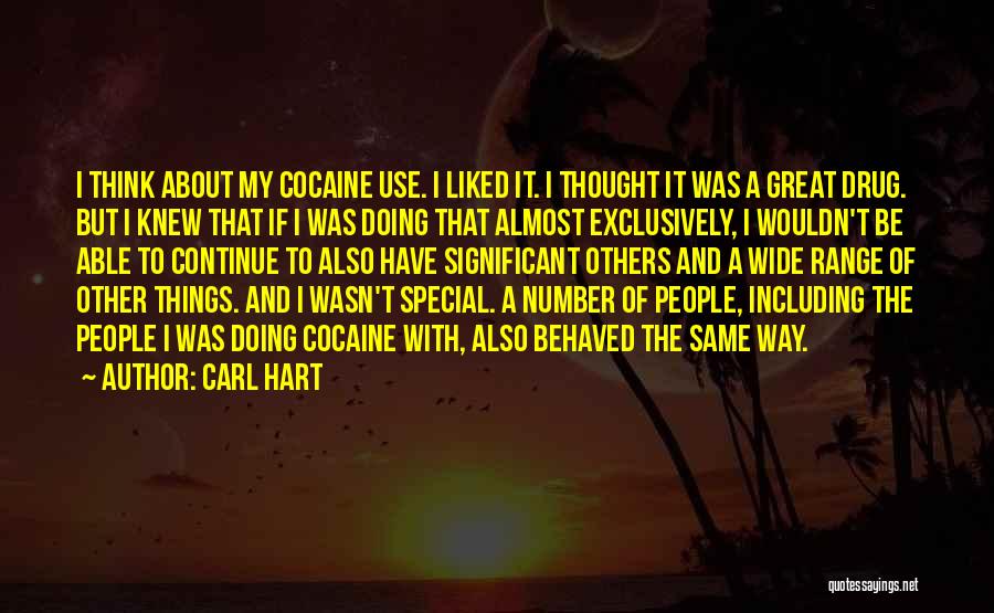 Carl Hart Quotes: I Think About My Cocaine Use. I Liked It. I Thought It Was A Great Drug. But I Knew That