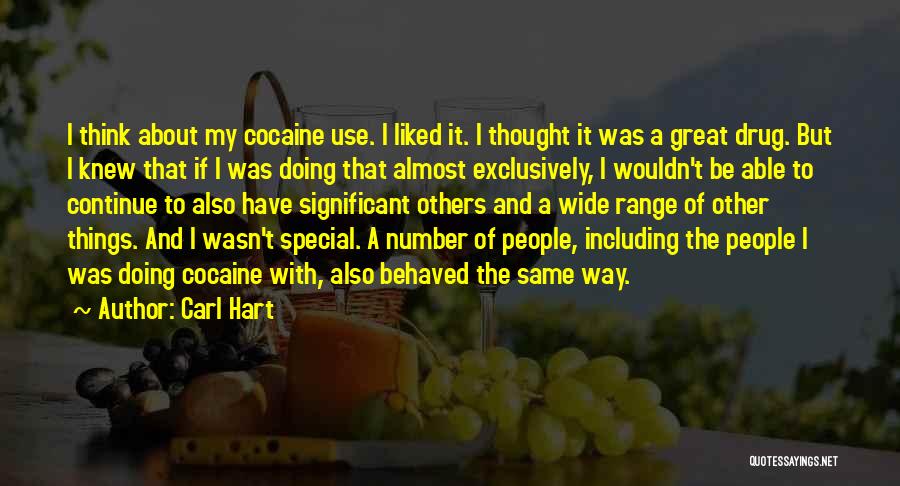 Carl Hart Quotes: I Think About My Cocaine Use. I Liked It. I Thought It Was A Great Drug. But I Knew That