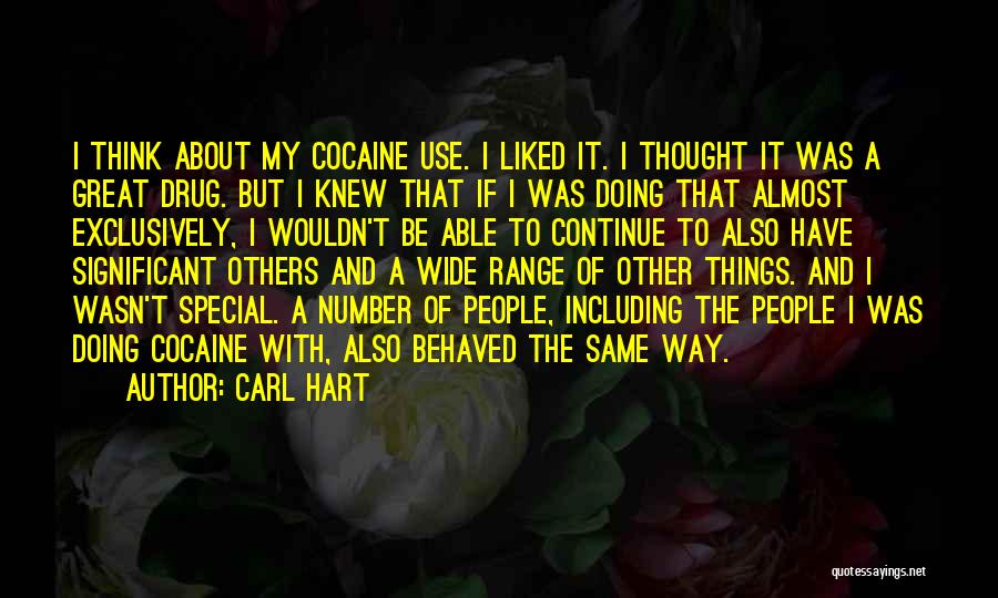 Carl Hart Quotes: I Think About My Cocaine Use. I Liked It. I Thought It Was A Great Drug. But I Knew That