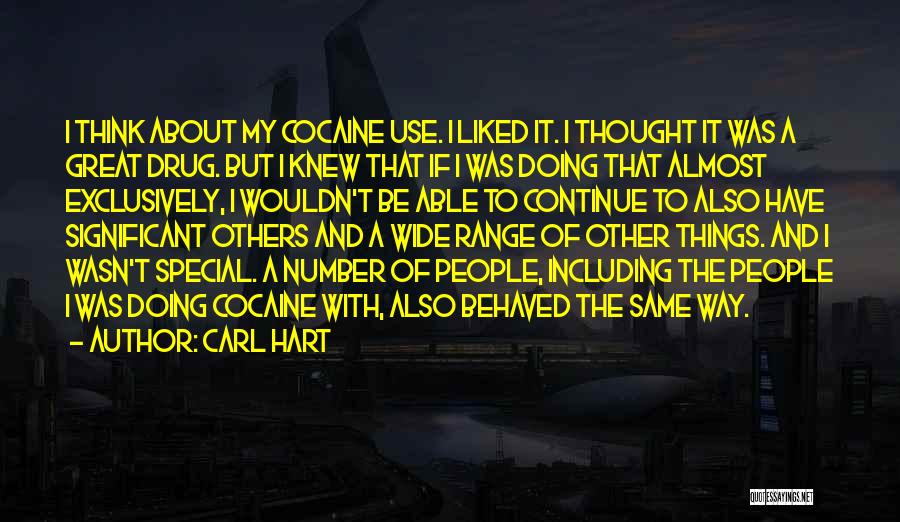 Carl Hart Quotes: I Think About My Cocaine Use. I Liked It. I Thought It Was A Great Drug. But I Knew That