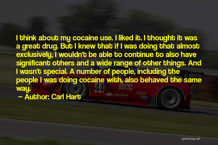 Carl Hart Quotes: I Think About My Cocaine Use. I Liked It. I Thought It Was A Great Drug. But I Knew That