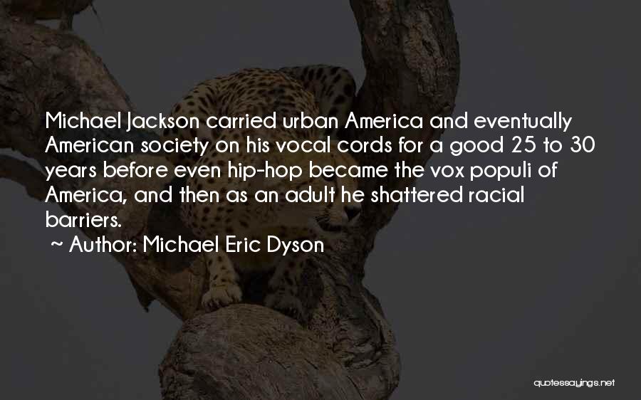 Michael Eric Dyson Quotes: Michael Jackson Carried Urban America And Eventually American Society On His Vocal Cords For A Good 25 To 30 Years