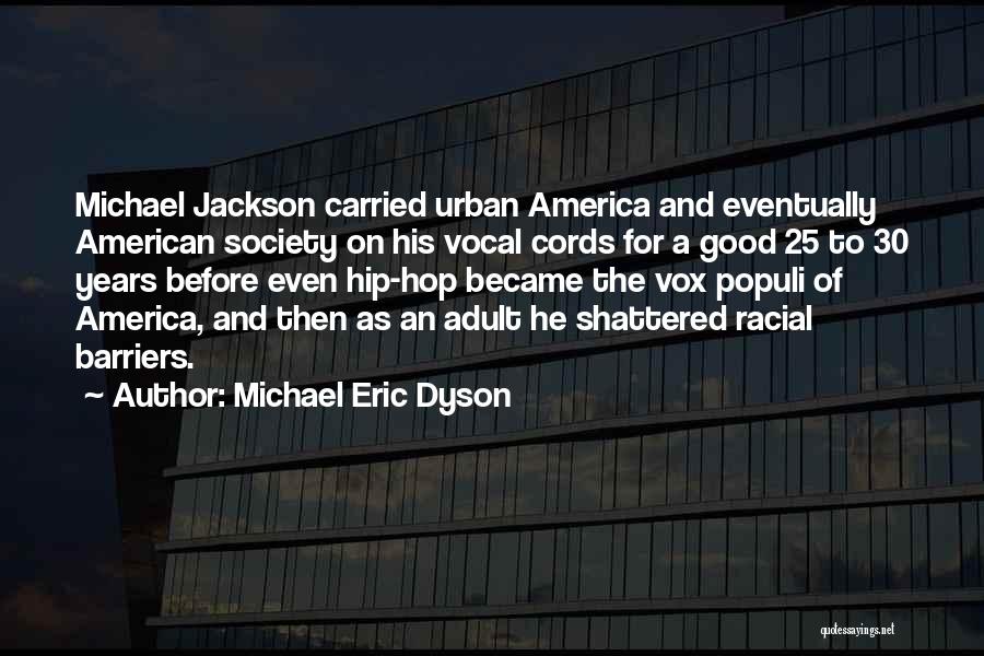 Michael Eric Dyson Quotes: Michael Jackson Carried Urban America And Eventually American Society On His Vocal Cords For A Good 25 To 30 Years