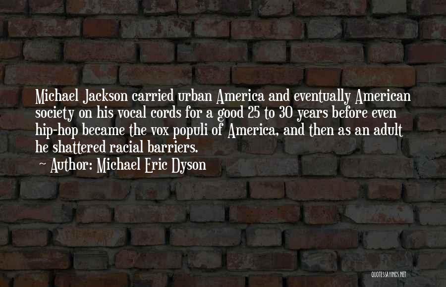 Michael Eric Dyson Quotes: Michael Jackson Carried Urban America And Eventually American Society On His Vocal Cords For A Good 25 To 30 Years