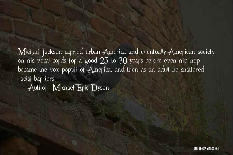 Michael Eric Dyson Quotes: Michael Jackson Carried Urban America And Eventually American Society On His Vocal Cords For A Good 25 To 30 Years