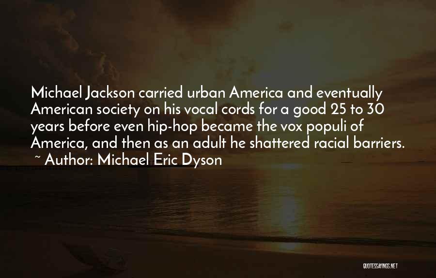 Michael Eric Dyson Quotes: Michael Jackson Carried Urban America And Eventually American Society On His Vocal Cords For A Good 25 To 30 Years