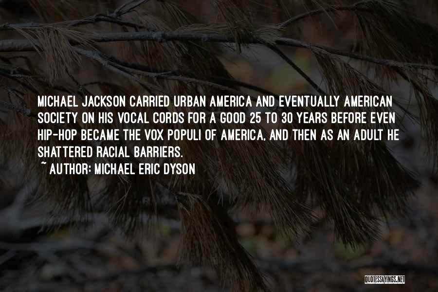 Michael Eric Dyson Quotes: Michael Jackson Carried Urban America And Eventually American Society On His Vocal Cords For A Good 25 To 30 Years