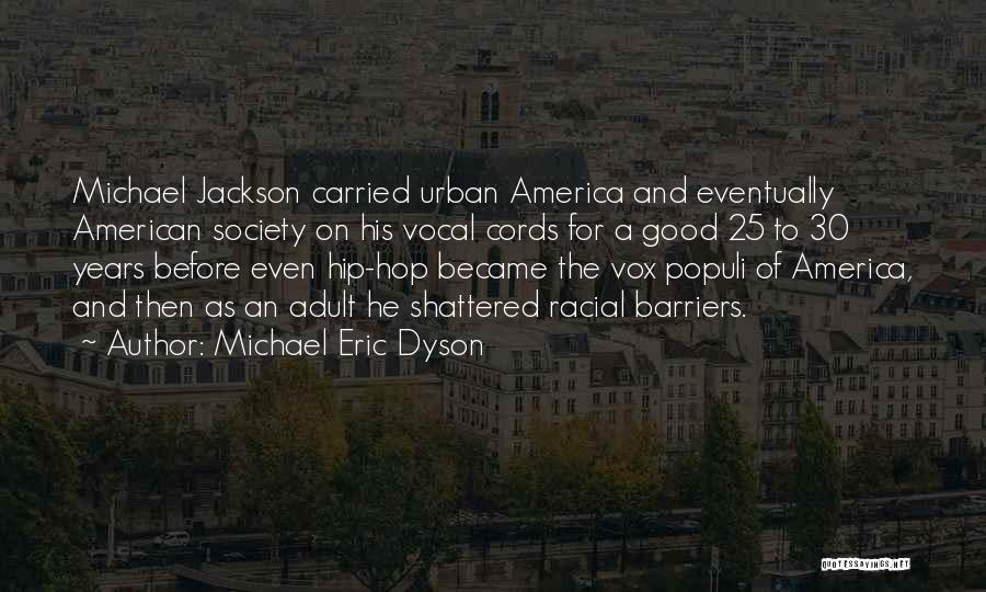 Michael Eric Dyson Quotes: Michael Jackson Carried Urban America And Eventually American Society On His Vocal Cords For A Good 25 To 30 Years