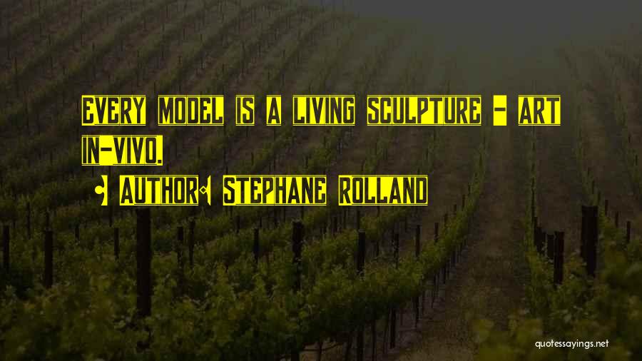 Stephane Rolland Quotes: Every Model Is A Living Sculpture - Art In-vivo.