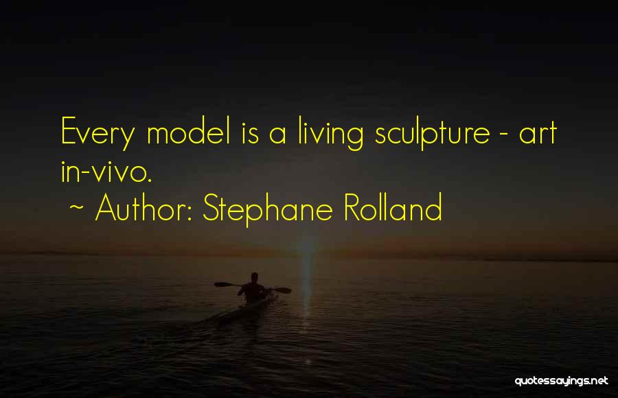 Stephane Rolland Quotes: Every Model Is A Living Sculpture - Art In-vivo.