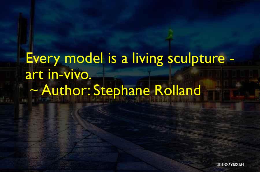 Stephane Rolland Quotes: Every Model Is A Living Sculpture - Art In-vivo.