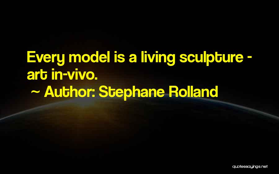 Stephane Rolland Quotes: Every Model Is A Living Sculpture - Art In-vivo.