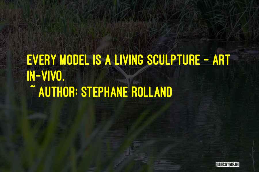 Stephane Rolland Quotes: Every Model Is A Living Sculpture - Art In-vivo.