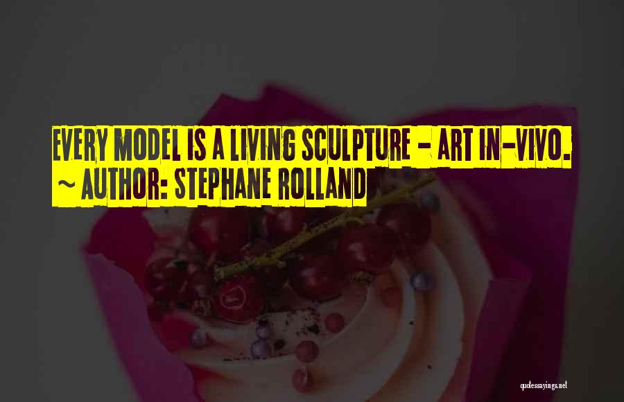 Stephane Rolland Quotes: Every Model Is A Living Sculpture - Art In-vivo.