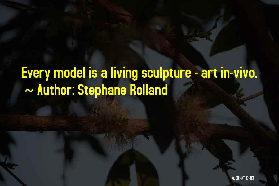 Stephane Rolland Quotes: Every Model Is A Living Sculpture - Art In-vivo.