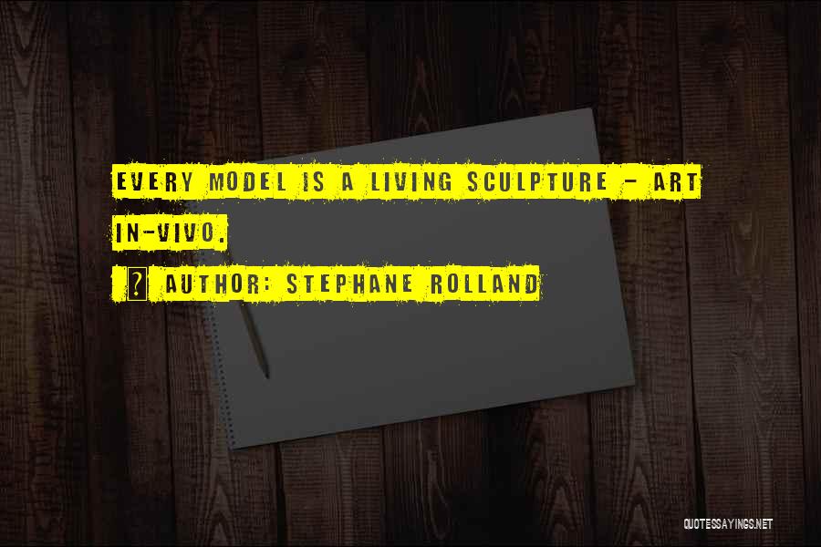 Stephane Rolland Quotes: Every Model Is A Living Sculpture - Art In-vivo.