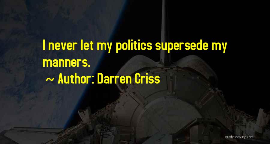 Darren Criss Quotes: I Never Let My Politics Supersede My Manners.