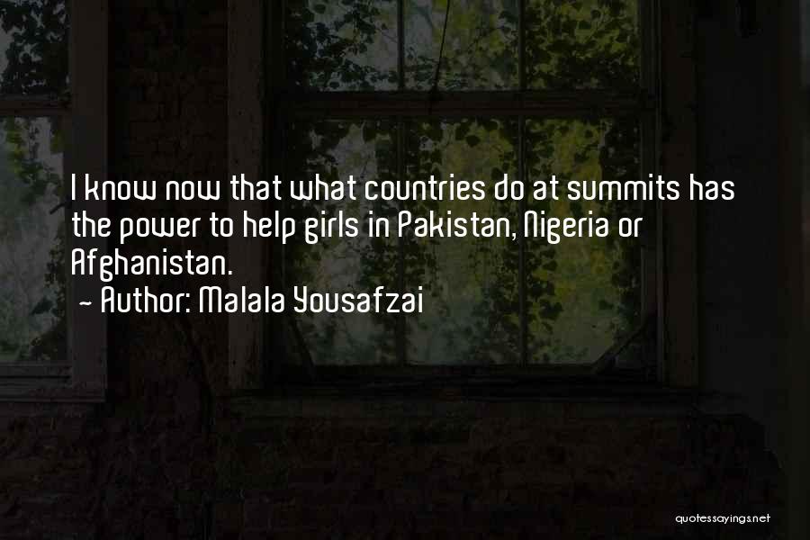 Malala Yousafzai Quotes: I Know Now That What Countries Do At Summits Has The Power To Help Girls In Pakistan, Nigeria Or Afghanistan.
