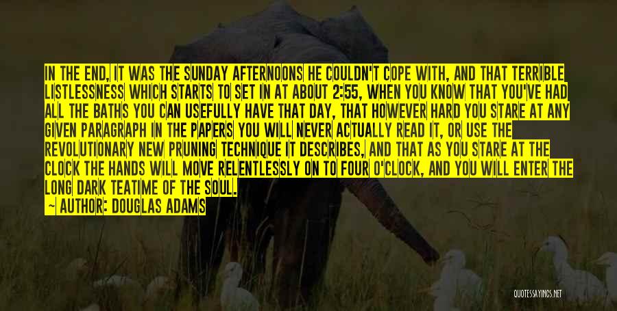 Douglas Adams Quotes: In The End, It Was The Sunday Afternoons He Couldn't Cope With, And That Terrible Listlessness Which Starts To Set