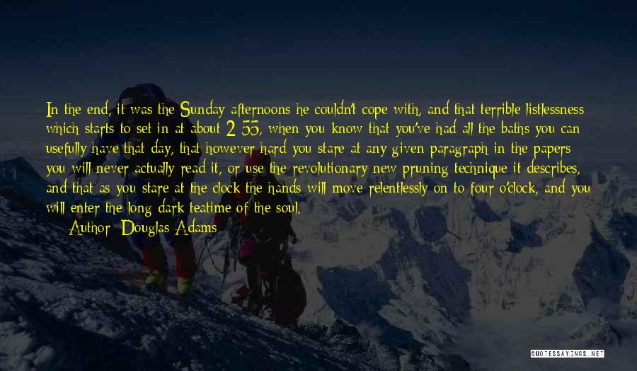 Douglas Adams Quotes: In The End, It Was The Sunday Afternoons He Couldn't Cope With, And That Terrible Listlessness Which Starts To Set